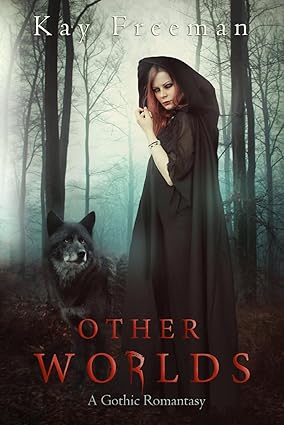 Other Worlds – A Gothic Romantasy by Kay Freeman